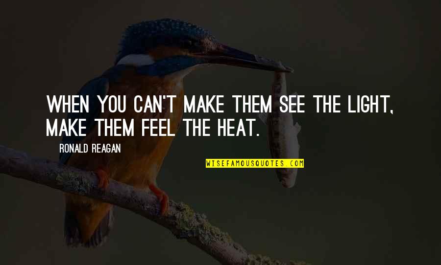 Feel Light Quotes By Ronald Reagan: When you can't make them see the light,