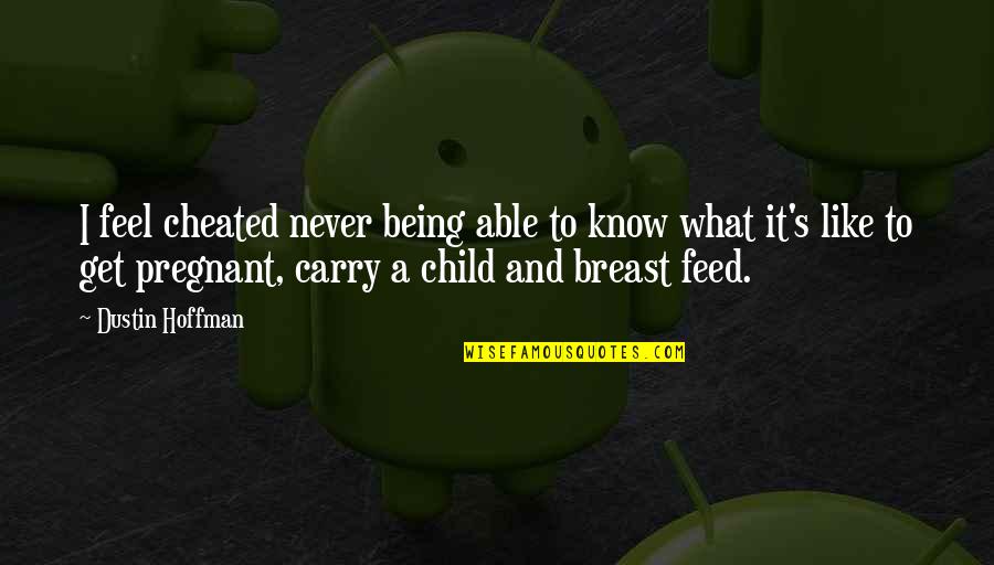Feel Like Child Quotes By Dustin Hoffman: I feel cheated never being able to know