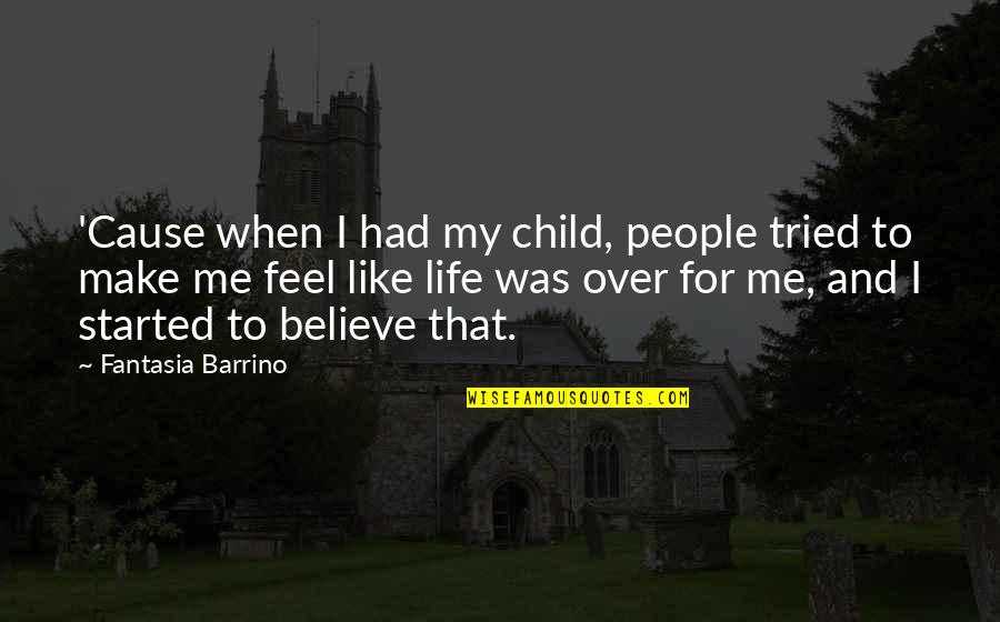 Feel Like Child Quotes By Fantasia Barrino: 'Cause when I had my child, people tried