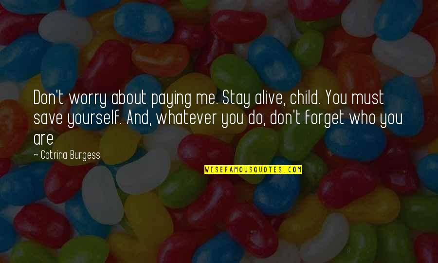 Feel Like Cloud Nine Quotes By Catrina Burgess: Don't worry about paying me. Stay alive, child.