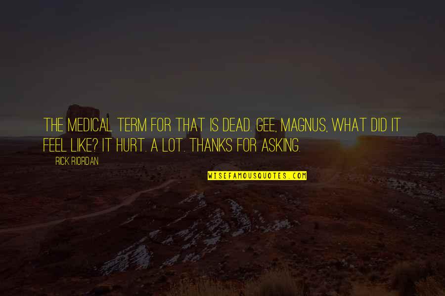 Feel Like Dead Quotes By Rick Riordan: The medical term for that is dead. Gee, Feel Like Dead Quotes By Rick Riordan: The medical term for that is dead. Gee,