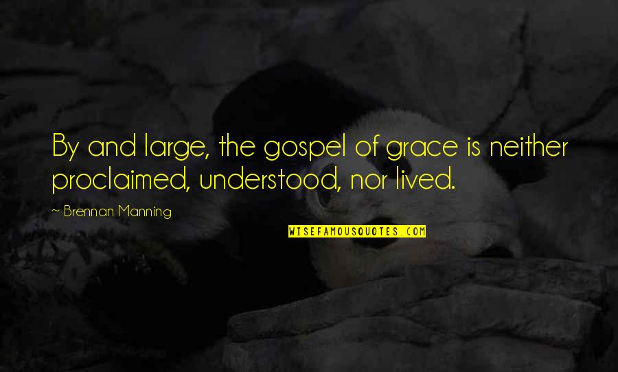 Feel Like Disappearing Quotes By Brennan Manning: By and large, the gospel of grace is