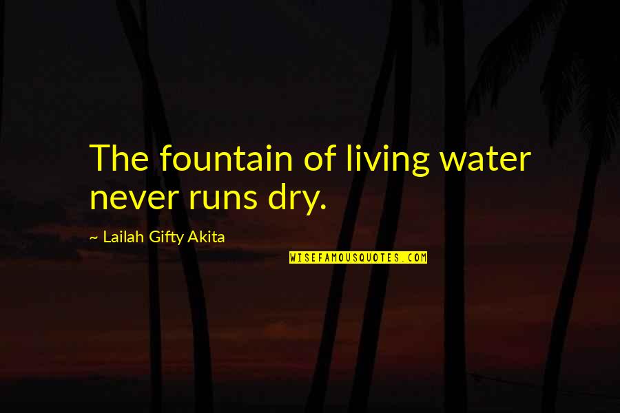 Feel Like Free Quotes By Lailah Gifty Akita: The fountain of living water never runs dry.