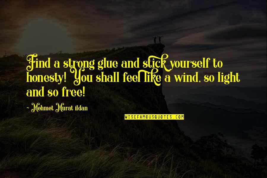 Feel Like Free Quotes By Mehmet Murat Ildan: Find a strong glue and stick yourself to
