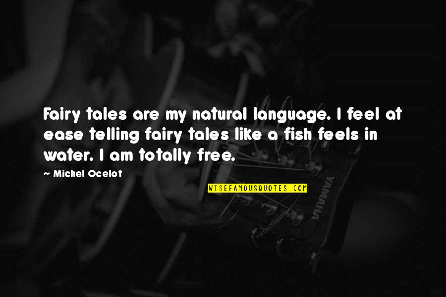 Feel Like Free Quotes By Michel Ocelot: Fairy tales are my natural language. I feel