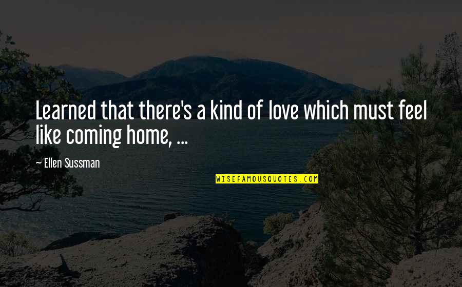 Feel Like Home Quotes By Ellen Sussman: Learned that there's a kind of love which