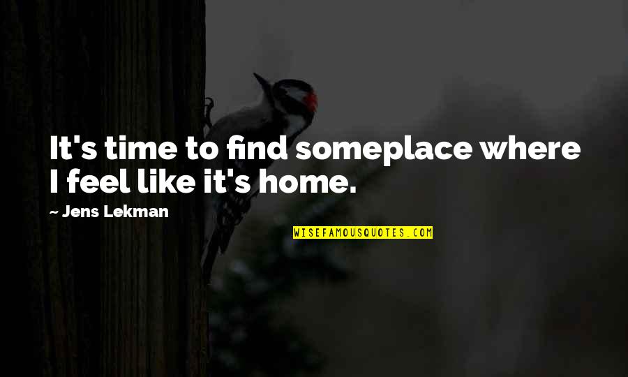 Feel Like Home Quotes By Jens Lekman: It's time to find someplace where I feel