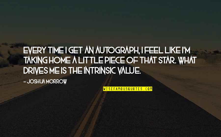 Feel Like Home Quotes By Joshua Morrow: Every time I get an autograph, I feel