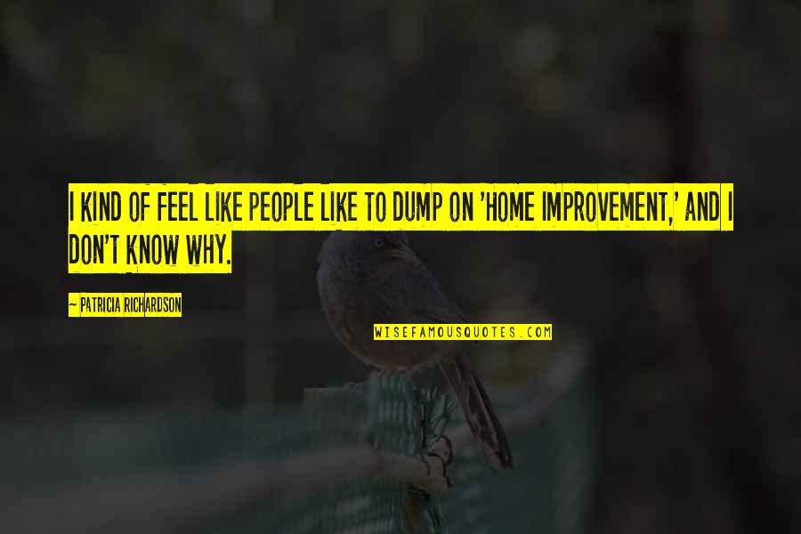Feel Like Home Quotes By Patricia Richardson: I kind of feel like people like to