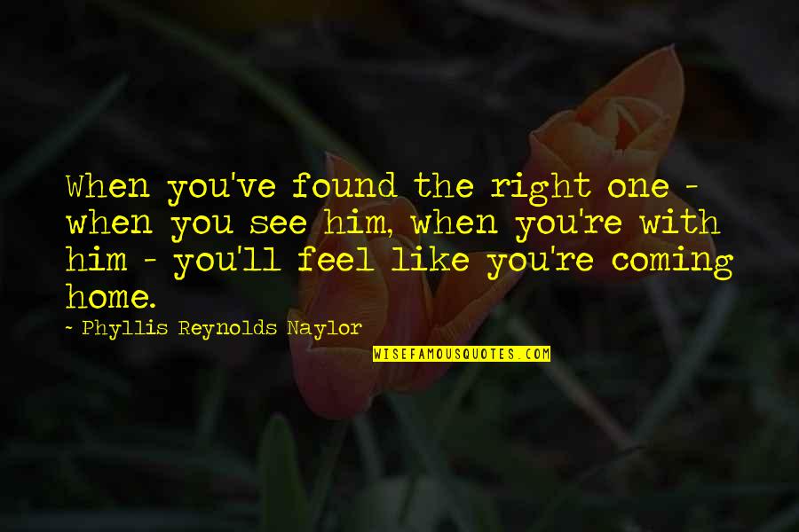 Feel Like Home Quotes By Phyllis Reynolds Naylor: When you've found the right one - when