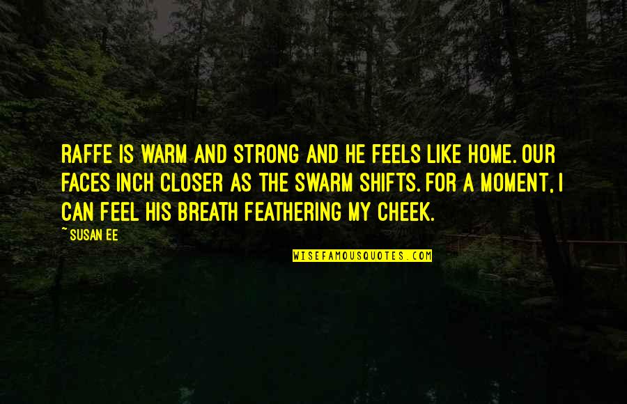 Feel Like Home Quotes By Susan Ee: Raffe is warm and strong and he feels