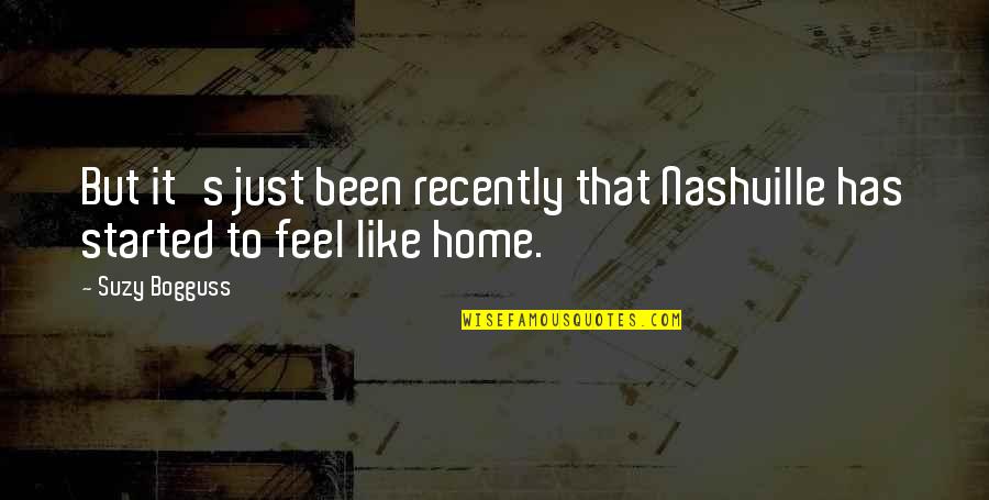 Feel Like Home Quotes By Suzy Bogguss: But it's just been recently that Nashville has