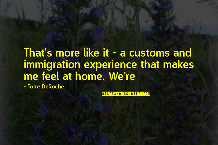 Feel Like Home Quotes By Torre DeRoche: That's more like it - a customs and