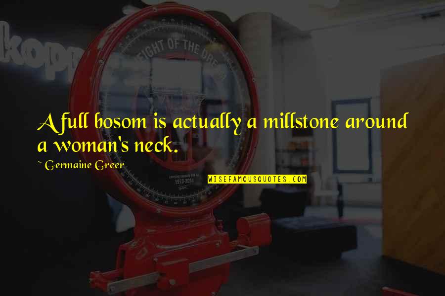 Feel Like I'm Dying Inside Quotes By Germaine Greer: A full bosom is actually a millstone around