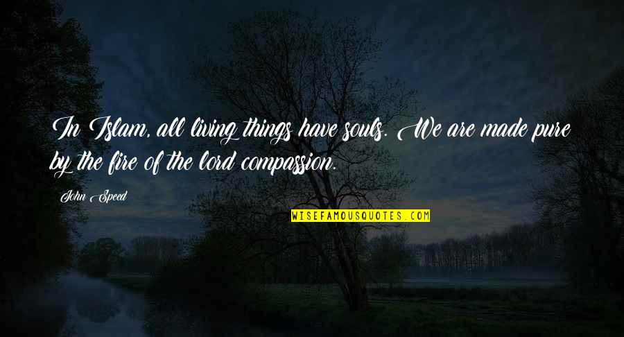 Feel Like Losing Someone Quotes By John Speed: In Islam, all living things have souls. We Feel Like Losing Someone Quotes By John Speed: In Islam, all living things have souls. We