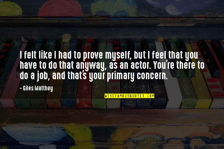 Feel Like Myself Quotes By Giles Matthey: I felt like I had to prove myself,