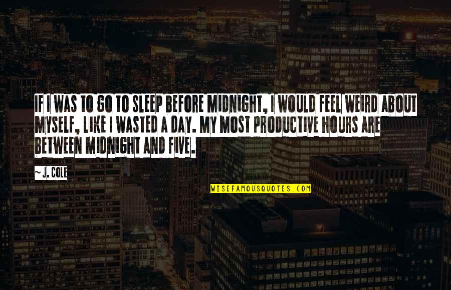 Feel Like Myself Quotes By J. Cole: If I was to go to sleep before