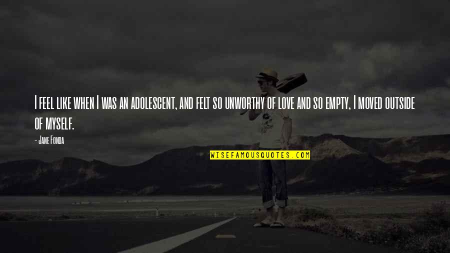 Feel Like Myself Quotes By Jane Fonda: I feel like when I was an adolescent,