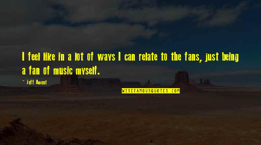 Feel Like Myself Quotes By Jeff Ament: I feel like in a lot of ways