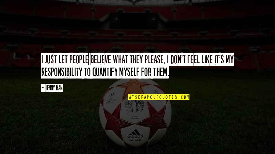Feel Like Myself Quotes By Jenny Han: I just let people believe what they please.