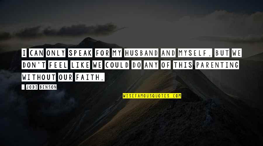 Feel Like Myself Quotes By Jodi Benson: I can only speak for my husband and