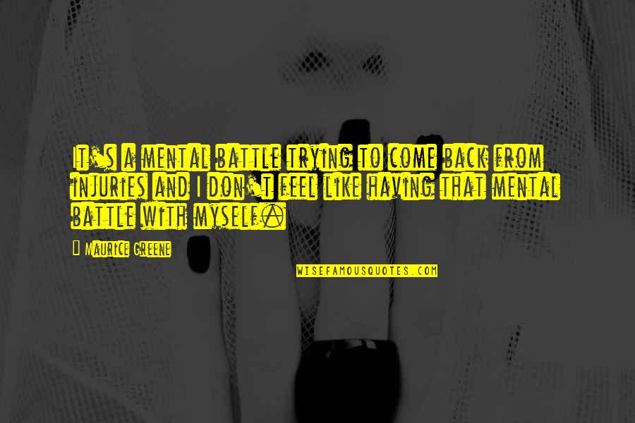 Feel Like Myself Quotes By Maurice Greene: It's a mental battle trying to come back
