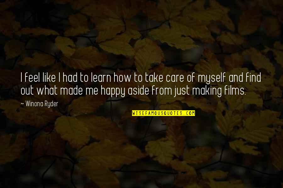 Feel Like Myself Quotes By Winona Ryder: I feel like I had to learn how