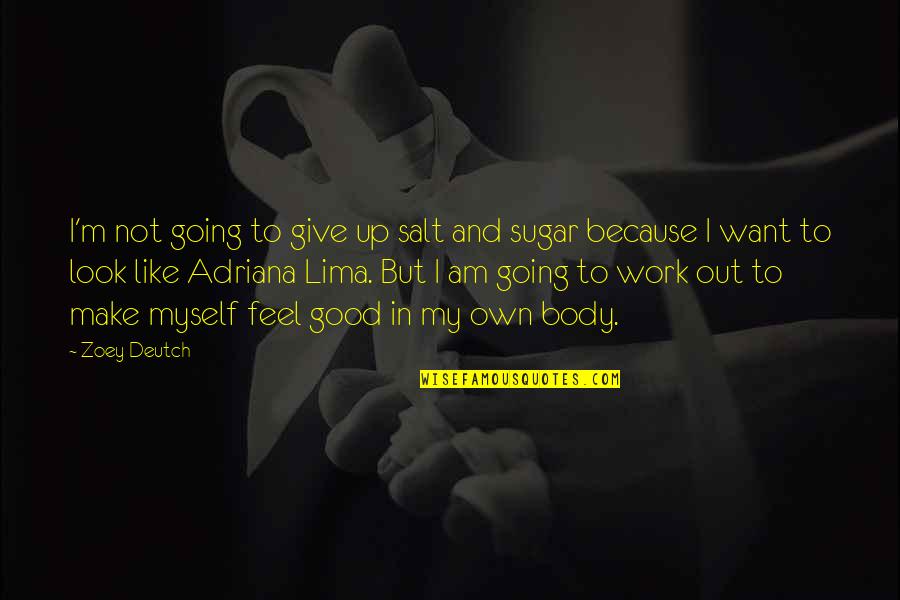 Feel Like Myself Quotes By Zoey Deutch: I'm not going to give up salt and
