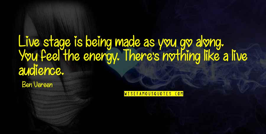 Feel Like Nothing Quotes By Ben Vereen: Live stage is being made as you go Feel Like Nothing Quotes By Ben Vereen: Live stage is being made as you go