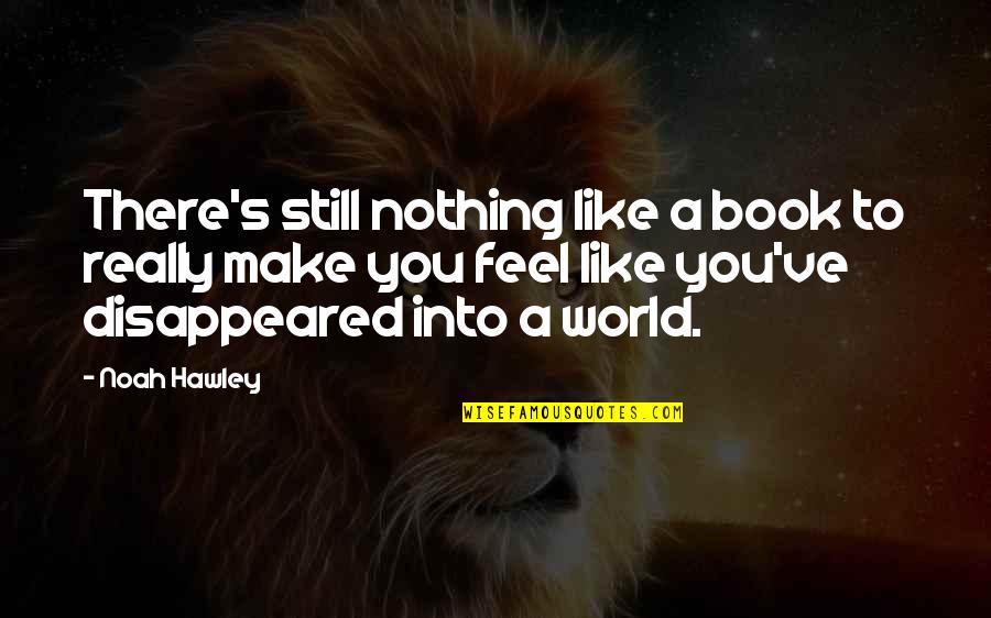 Feel Like Nothing Quotes By Noah Hawley: There's still nothing like a book to really