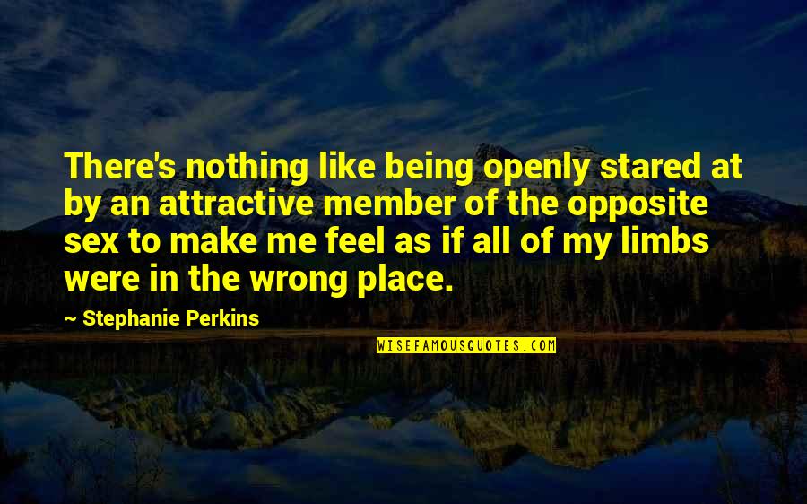 Feel Like Nothing Quotes By Stephanie Perkins: There's nothing like being openly stared at by