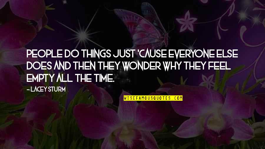 Feel Like Quitting Quotes By Lacey Sturm: People do things just 'cause everyone else does Feel Like Quitting Quotes By Lacey Sturm: People do things just 'cause everyone else does