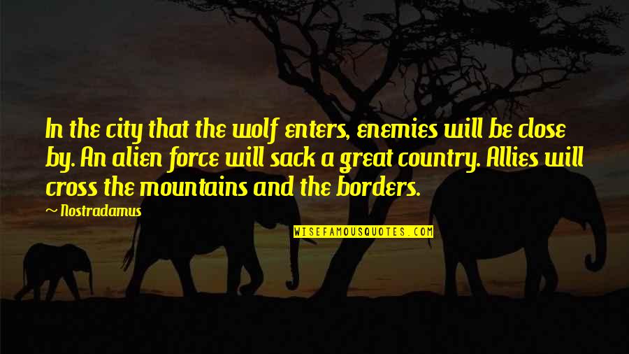 Feel Like Quitting Quotes By Nostradamus: In the city that the wolf enters, enemies Feel Like Quitting Quotes By Nostradamus: In the city that the wolf enters, enemies