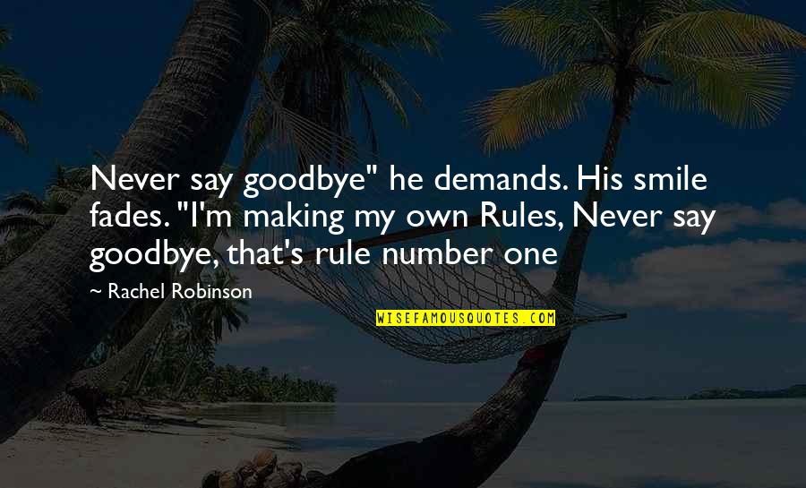 Feel Like Quitting Quotes By Rachel Robinson: Never say goodbye" he demands. His smile fades. Feel Like Quitting Quotes By Rachel Robinson: Never say goodbye" he demands. His smile fades.