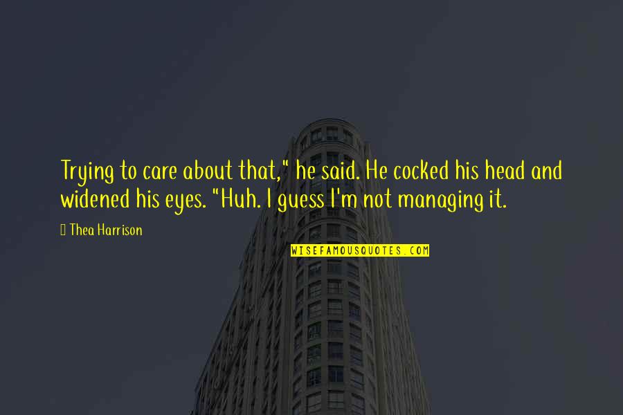 Feel Like Quitting Quotes By Thea Harrison: Trying to care about that," he said. He Feel Like Quitting Quotes By Thea Harrison: Trying to care about that," he said. He
