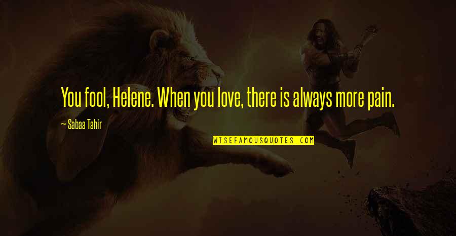 Feel Lonely Inside Quotes By Sabaa Tahir: You fool, Helene. When you love, there is