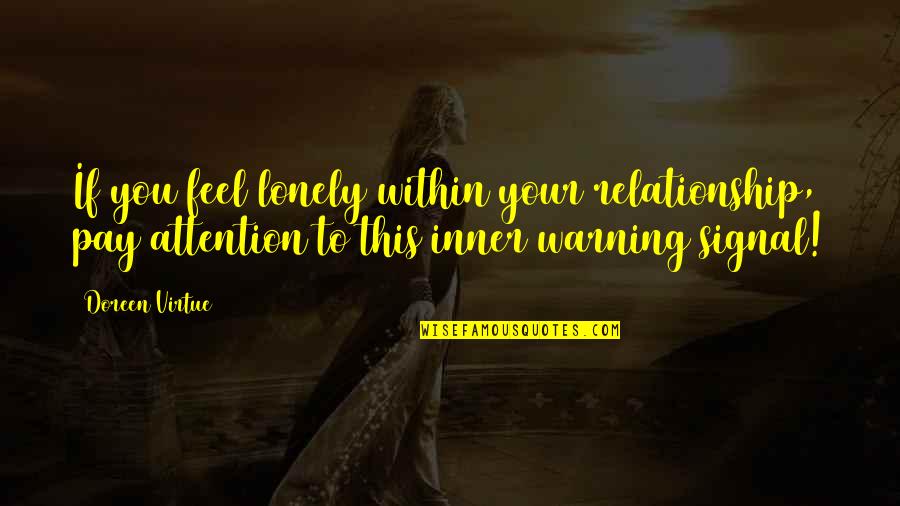 Feel Lonely Quotes By Doreen Virtue: If you feel lonely within your relationship, pay