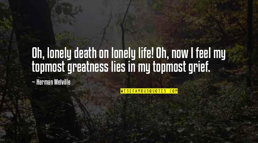 Feel Lonely Quotes By Herman Melville: Oh, lonely death on lonely life! Oh, now