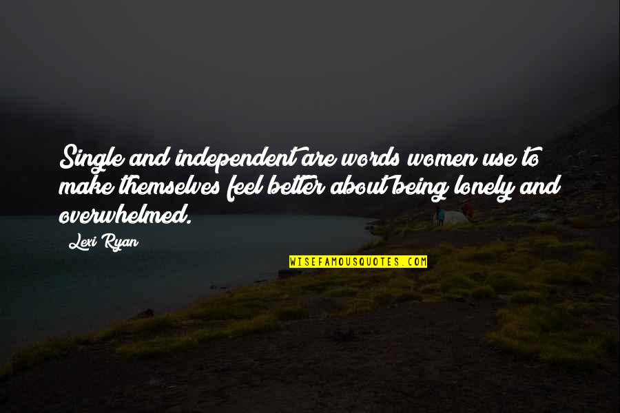 Feel Lonely Quotes By Lexi Ryan: Single and independent are words women use to