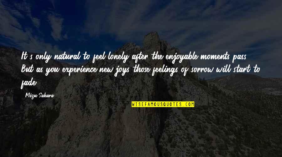 Feel Lonely Quotes By Mizu Sahara: It's only natural to feel lonely after the