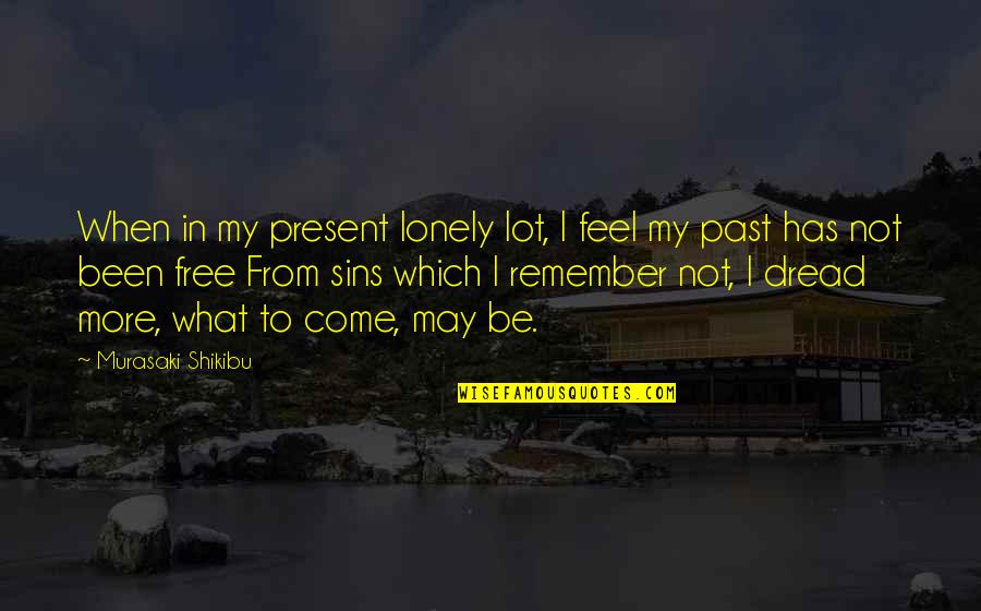 Feel Lonely Quotes By Murasaki Shikibu: When in my present lonely lot, I feel