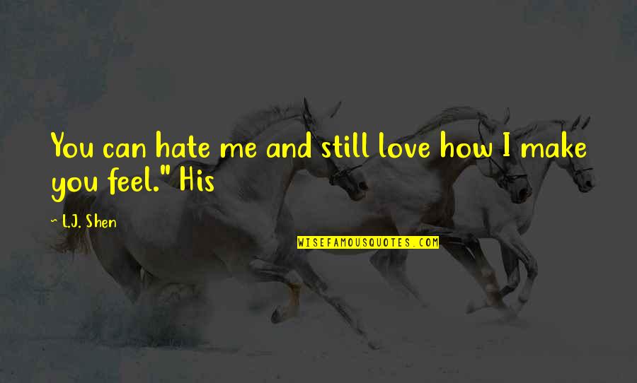 Feel Love Quotes By L.J. Shen: You can hate me and still love how
