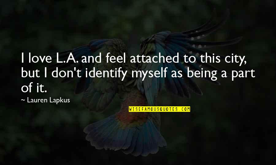 Feel Love Quotes By Lauren Lapkus: I love L.A. and feel attached to this