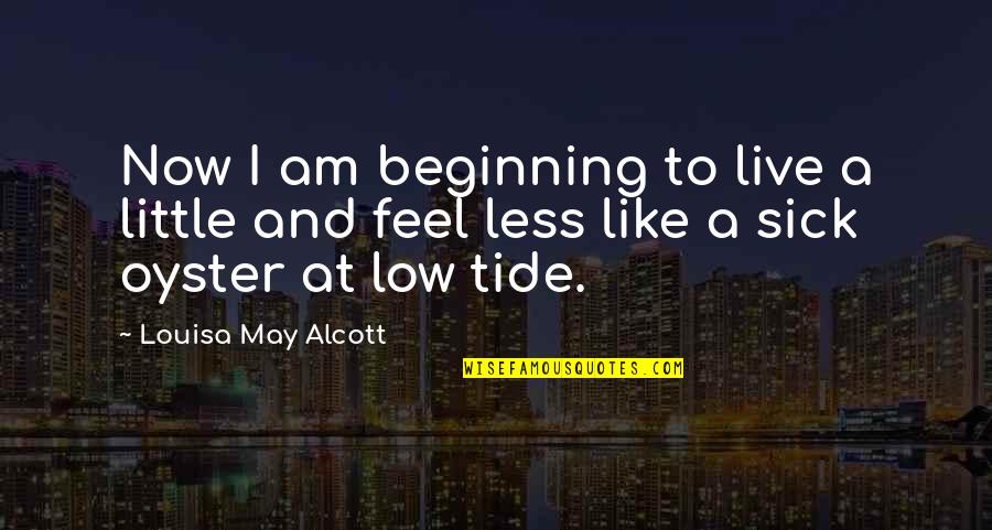 Feel Low Quotes By Louisa May Alcott: Now I am beginning to live a little