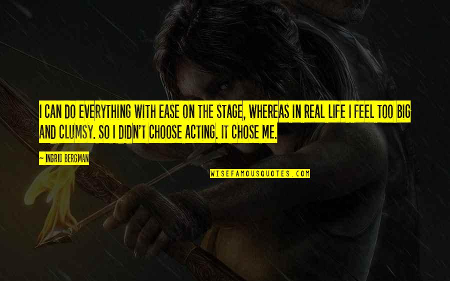 Feel More At Ease Quotes By Ingrid Bergman: I can do everything with ease on the Feel More At Ease Quotes By Ingrid Bergman: I can do everything with ease on the