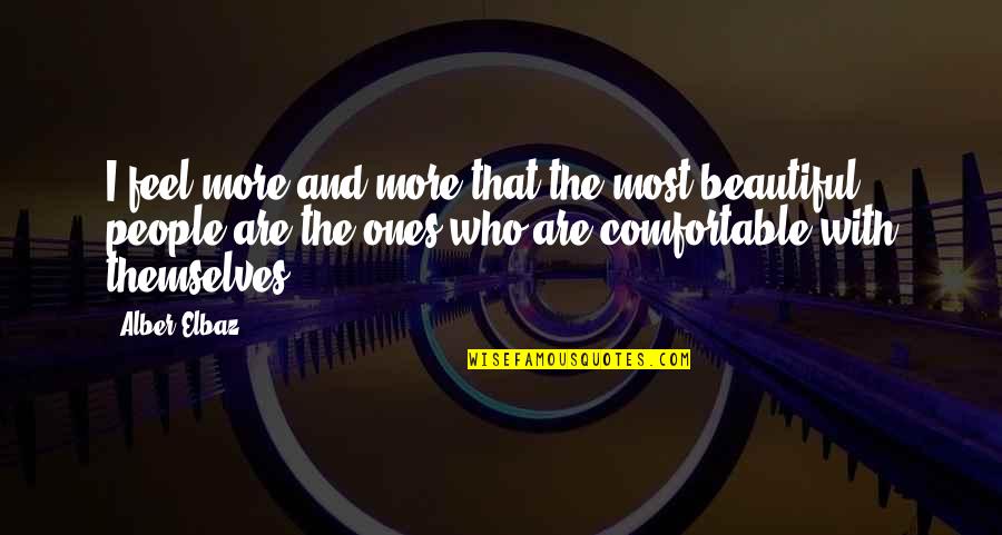 Feel More Beautiful Quotes By Alber Elbaz: I feel more and more that the most