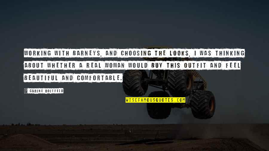 Feel More Beautiful Quotes By Carine Roitfeld: Working with Barneys, and choosing the looks, I