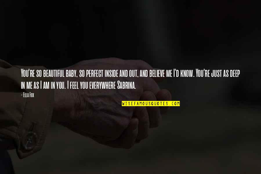 Feel More Beautiful Quotes By Ella Fox: You're so beautiful baby, so perfect inside and