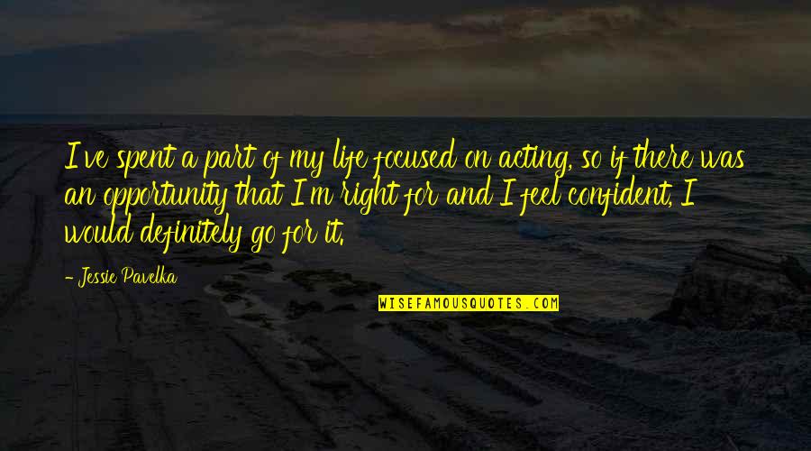 Feel More Confident Quotes By Jessie Pavelka: I've spent a part of my life focused Feel More Confident Quotes By Jessie Pavelka: I've spent a part of my life focused