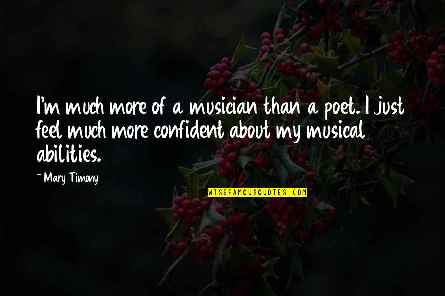 Feel More Confident Quotes By Mary Timony: I'm much more of a musician than a Feel More Confident Quotes By Mary Timony: I'm much more of a musician than a